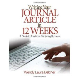 WRITING YOUR JOURNAL ARTICLE IN TWELVE WEEKS: A GUIDE TO By Wendy Laura Belcher
